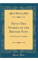Fifty-Two Stories of the British Navy: From Damme to Trafalgar (Classic Reprint)