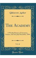 The Academy, Vol. 46: A Weekly Review of Literature, Science, and Art; July December, 1894 (Classic Reprint)