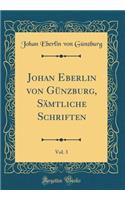 Johan Eberlin Von GÃ¼nzburg, SÃ¤mtliche Schriften, Vol. 3 (Classic Reprint)