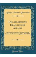 Die Allgemeine Israelitische Allianz: Bericht Des Central-ComitÃ©s Ã?ber Die Ersten FÃ¼nfundzwanzig Jahre 1860-1885 (Classic Reprint): Bericht Des Central-ComitÃ©s Ã?ber Die Ersten FÃ¼nfundzwanzig Jahre 1860-1885 (Classic Reprint)