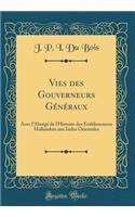 Vies Des Gouverneurs GÃ©nÃ©raux: Avec l'AbrÃ©gÃ© de l'Histoire Des Etablissemens Hollandois Aux Indes Orientales (Classic Reprint)