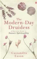 The Modern-Day Druidess: A practical guide to nature spirituality