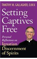 Setting Captives Free Personal Reflections on Ignatian Discernment of Spirits