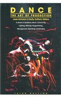 Dance: The Art of Production: A Guide to Auditions, Music, Costuming, Lighting, Makeup, Programming, Management, Marketing, Fundraising