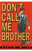 Don't Call Me Brother: A Ringmaster's Escape from the Pentecostal Church