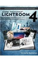 Adobe Photoshop Lightroom 4 - The Missing FAQ - Real Answers to Real Questions Asked by Lightroom Users