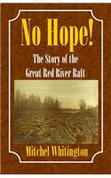 No Hope! the Story of the Great Red River Raft