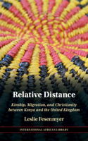 Relative Distance: Kinship, Migration, and Christianity Between Kenya and the United Kingdom