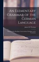 Elementary Grammar of the German Language: With Exercises, Readings, Conversations, Paradigms, and a Vocabulary