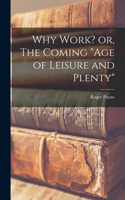 Why Work? or, The Coming 