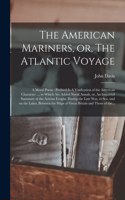 American Mariners, or, The Atlantic Voyage [microform]: a Moral Poem: Prefixed is A Vindication of the American Character ..., to Which Are Added Naval Annals, or, An Impartial Summary of the Actions Foug