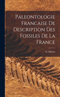 Paleontologie Francaise de Description Des Fossiles De La France