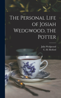 Personal Life of Josiah Wedgwood, the Potter