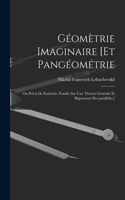 Géomètrie imaginaire [et Pangéométrie; ou Précis de eométrie, fondée sur une théorie générale et rigoureuse des parallèles.]