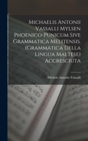 Michaelis Antonii Vassalli Mylsen Phoenico-Punicum Sive Grammatica Melitensis. (Grammatica Della Lingua Maltese) Accresciuta