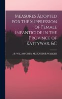 Measures Adopted for the Suppression of Female Infanticide in the Province of Kattywar, &c
