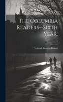 Columbia Readers--Sixth Year.; 6