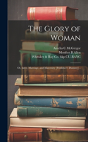 Glory of Woman; or, Love, Marriage, and Maternity [publisher's Dummy] ..