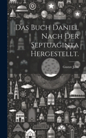 Das Buch Daniel nach der Septuaginta hergestellt.