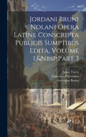 Jordani Bruni Nolani Opera Latine Conscripta Publicis Sumptibus Edita, Volume 1, Part 3