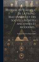 Histoire Pittoresque De La Franc-maçonnerie Et Des Sociétés Secrètes Anciennes Et Modernes...