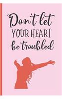 Don´t Let Your Heart Be Troubled: 6" X 9" BLANK LINED NOTEBOOK 120 Pgs. Notepad, Journal, Intimate Diary, Recipe Book.