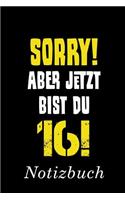 Sorry Aber Jetzt Bist Du 16 Notizbuch: - Notizbuch mit 110 linierten Seiten - Format 6x9 DIN A5 - Soft cover matt -