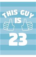 Notebook for 23 Year Old Man - This Guy Is 23 Years Old - Mens Journal - 23rd Birthday Gift For Men: Medium College-Ruled Journey Diary, 110 page, Lined, 6x9 (15.2 x 22.9 cm)