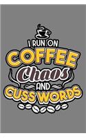 I Run On Coffee Chaos And Cuss Words: With a matte, full-color soft cover, this lined notebook It is the ideal size 6x9 inch, 110 pages to write in. It makes an excellent gift as well