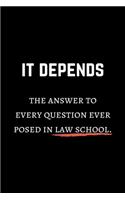 It Depends - The Answer To Every Question Ever Posed In Law School.: Lined Journal For Lawyers & Law School Students - Gift For Work Colleagues