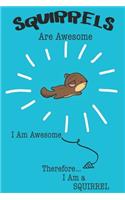 Squirrels Are Awesome I Am Awesome Therefore I Am a Squirrel