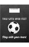 Talk with Your Feet Play with Your Heart.