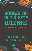 Boogie On, Old White Wizard