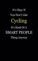 It's Okay If You Don't Like Cycling It's Kind of a Smart People Thing Anyway