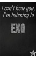 I can't hear you, I'm listening to EXO creative writing lined journal