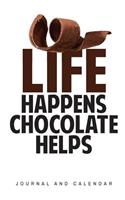 Life Happens Chocolate Helps: Blank Lined Journal With Calendar For Chocolate Lovers