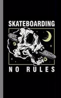 Skateboarding No Rules: Skateboard Sports Gift For Skateboarders (6x9) Lined Notebook To Write In