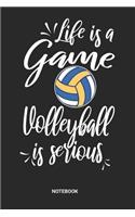 Life is a game Volleyball is serious Notebook