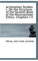Aristotelian Studies I. on the Structure of the Seventh Book of the Nicomachean Ethics, Chapters I-X