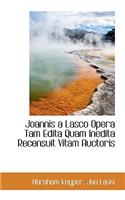 Joannis a Lasco Opera Tam Edita Quam Inedita Recensuit Vitam Auctoris