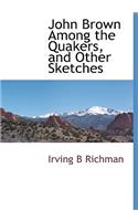 John Brown Among the Quakers, and Other Sketches
