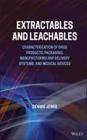 Extractables and Leachables: Characterization of Drug Products, Packaging, Manufacturing and Delivery Systems, and Medical Devices