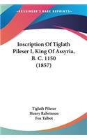 Inscription Of Tiglath Pileser I, King Of Assyria, B. C. 1150 (1857)