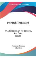 Petrarch Translated: In A Selection Of His Sonnets, And Odes (1808)(English)