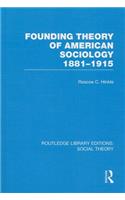 Founding Theory of American Sociology, 1881-1915 (Rle Social Theory)