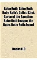 Babe Ruth: Curse of the Bambino, Babe Ruth's Called Shot, Babe Ruth League, the Babe, Babe Ruth Award, the Year Babe Ruth Hit 104