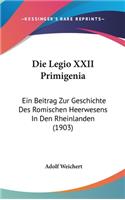 Die Legio XXII Primigenia: Ein Beitrag Zur Geschichte Des Romischen Heerwesens in Den Rheinlanden (1903)
