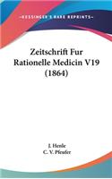 Zeitschrift Fur Rationelle Medicin V19 (1864)