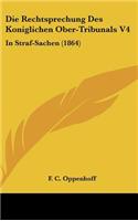 Die Rechtsprechung Des Koniglichen Ober-Tribunals V4: In Straf-Sachen (1864)