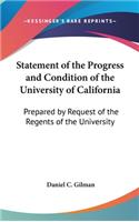 Statement of the Progress and Condition of the University of California: Prepared by Request of the Regents of the University